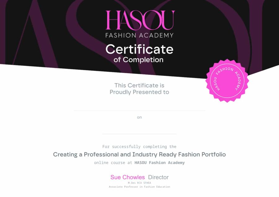 Certificate of Completion from HASOU Fashion Academy awarded for completing the "Creating a Professional and Industry Ready Fashion Portfolio" course, essential for those aiming to work in the fashion industry. Presented by Sue Chowles, Associate Professor.